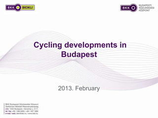 Cycling developments in
Budapest
2013. February
 