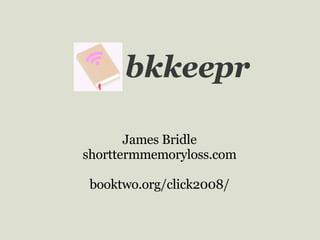 bkkeepr James Bridle shorttermmemoryloss.com booktwo.org/click2008/ 