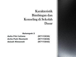 Kelompok 2 
Aulia Fitri Istiana (K7113036) 
Avita Putri Rustanti (K7113038) 
Azizah Himawati (K7113042) 
 