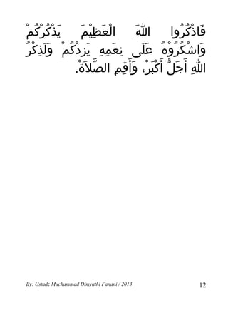‫َ ْ ْ ُ ْ‬
 ‫يذكُركم‬        ‫ْ َ ِْ َ‬
                 ‫العظيم‬       ‫َ‬ ‫ا‬     ‫فاذكروا‬
                                          ‫َ ْ ُ ُ‬
 ‫ِ َ ِ ِ َ ِ ْ ُ ْ َ ِ ْ ُ‬
  ‫واشكروه على نعمه يزدكم وَلذكر‬ ‫َ ْ ُ ُ ْ ُ ََ‬
             ‫اِ أ َجل أ َكبر، وأ َقم الصل َة.‬
               ‫ّ ْ‬       ‫َ ّ َْ ْ َ ِ ِ‬




‫3102 / ‪By: Ustadz Muchammad Dimyathi Fanani‬‬    ‫21‬
 