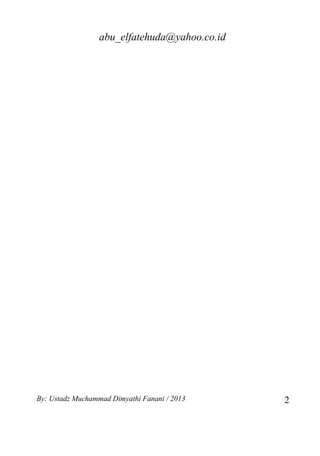 abu_elfatehuda@yahoo.co.id




By: Ustadz Muchammad Dimyathi Fanani / 2013    2
 