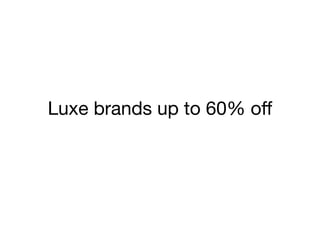 Luxe brands up to 60% oﬀ
 