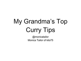 My Grandma’s Top Curry Tips ,[object Object],[object Object]
