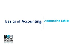 Basics of Accounting Accounting Ethics
 