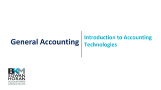 General Accounting
Introduction to Accounting
Technologies
 