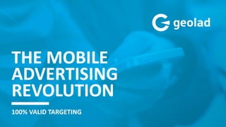 THE MOBILE
ADVERTISING
REVOLUTION
100% VALID TARGETING
 
