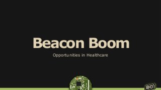 Beacon Boom 
Opportunities in Healthcare 
 