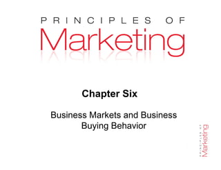 Chapter 6- slide 1
Chapter Six
Business Markets and Business
Buying Behavior
 