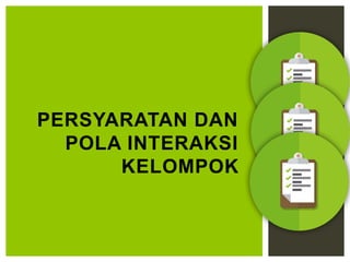PERSYARATAN DAN
POLA INTERAKSI
KELOMPOK
 