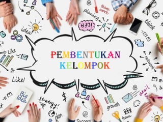 PEMBENTUKAN
KELOMPOK
 