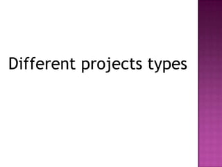 Different projects types
 