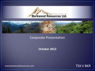 Corporate Presentation
August 2015
TSX.V BKRwww.berkwoodresources.com
 