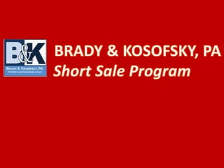 BRADY & KOSOFSKY, PA Short Sale Program  