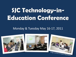 SJC Technology-in-Education Conference Monday & Tuesday May 16-17, 2011 Image courtesy of Robert Napolitano 