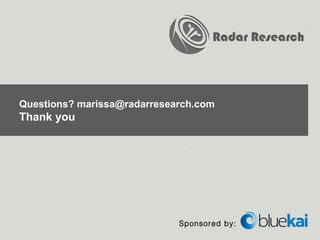 Radar Research




Questions? marissa@radarresearch.com
Thank you




                             Sponsored by:
 