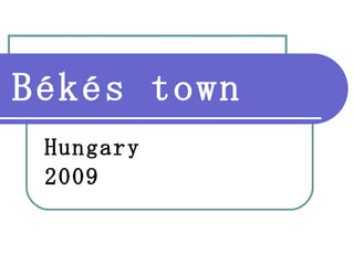 Békés town Hungary 2009 