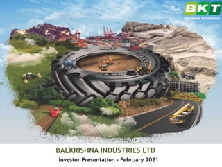 Investor Presentation - February 2021
BALKRISHNA INDUSTRIES LTD
 