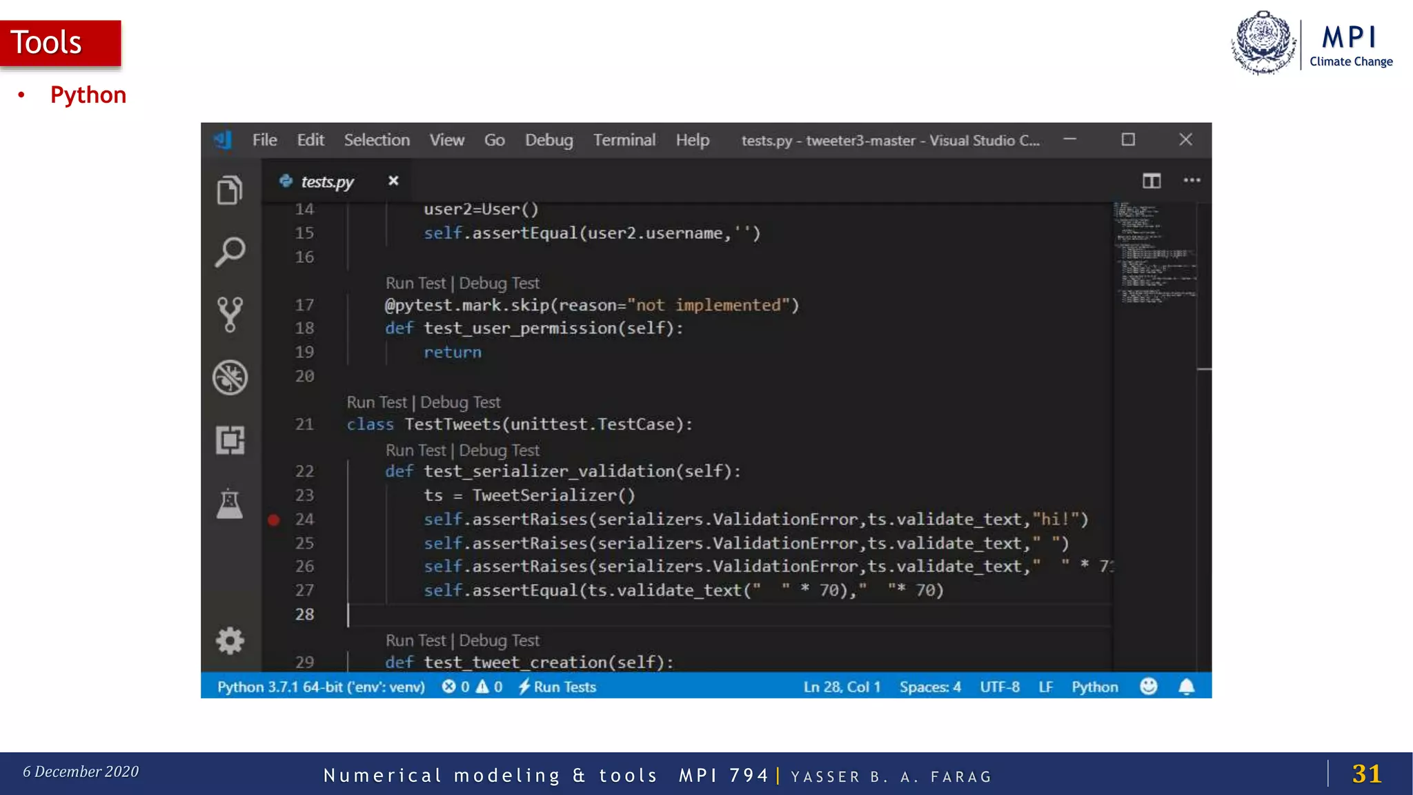 MPI
Climate Change
N u m e r i c a l m o d e l i n g & t o o l s M P I 7 9 4 | Y A S S E R B . A . F A R A G6 December 2020
Tools
31
• Python
 