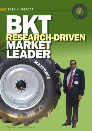 BKT
SPECIAL REPORT




ReseaRch-dRiven
maRKeT
leadeR




56   POLYMERS & TYRE ASIA AUGUST/SEPTEMBER 2010
 