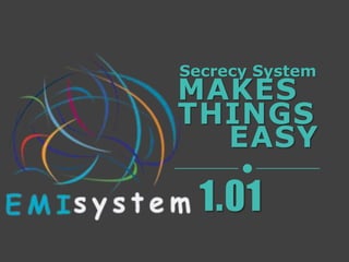 Secrecy System
THINGS
MAKES
1.01
EASY
 