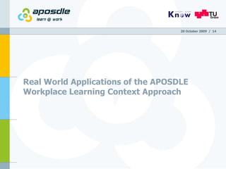 Real World Applications of the APOSDLE Workplace Learning Context Approach 20 October 2009   /  