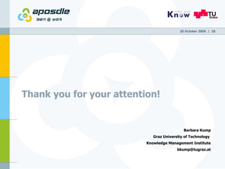Thank you for your attention! Barbara Kump Graz University of Technology  Knowledge Management Institute [email_address] 20 October 2009   /  
