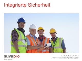 Integrierte Sicherheit
14.04.201614.04.2016
Präventionsanlass Agentur Basel
 