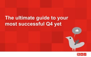 The ultimate guide to your
most successful Q4 yet
 