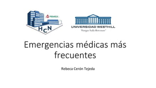Emergencias médicas más
frecuentes
Rebeca Cerón Tejeda
 