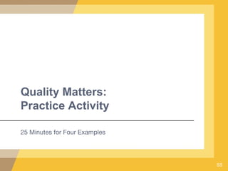 Quality Matters:
Practice Activity
25 Minutes for Four Examples
SS
 