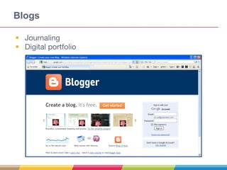 Blogs
• Journaling
• Digital portfolio
 