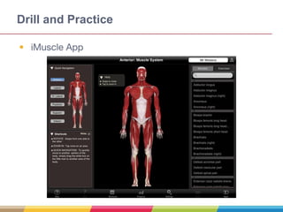Drill and Practice
• iMuscle App
 