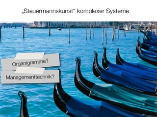 „Steuermannskunst“ komplexer Systeme




              e?
  Organigramm

Managementtechnik?
 