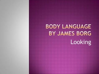 Body Language By James Borg Looking 