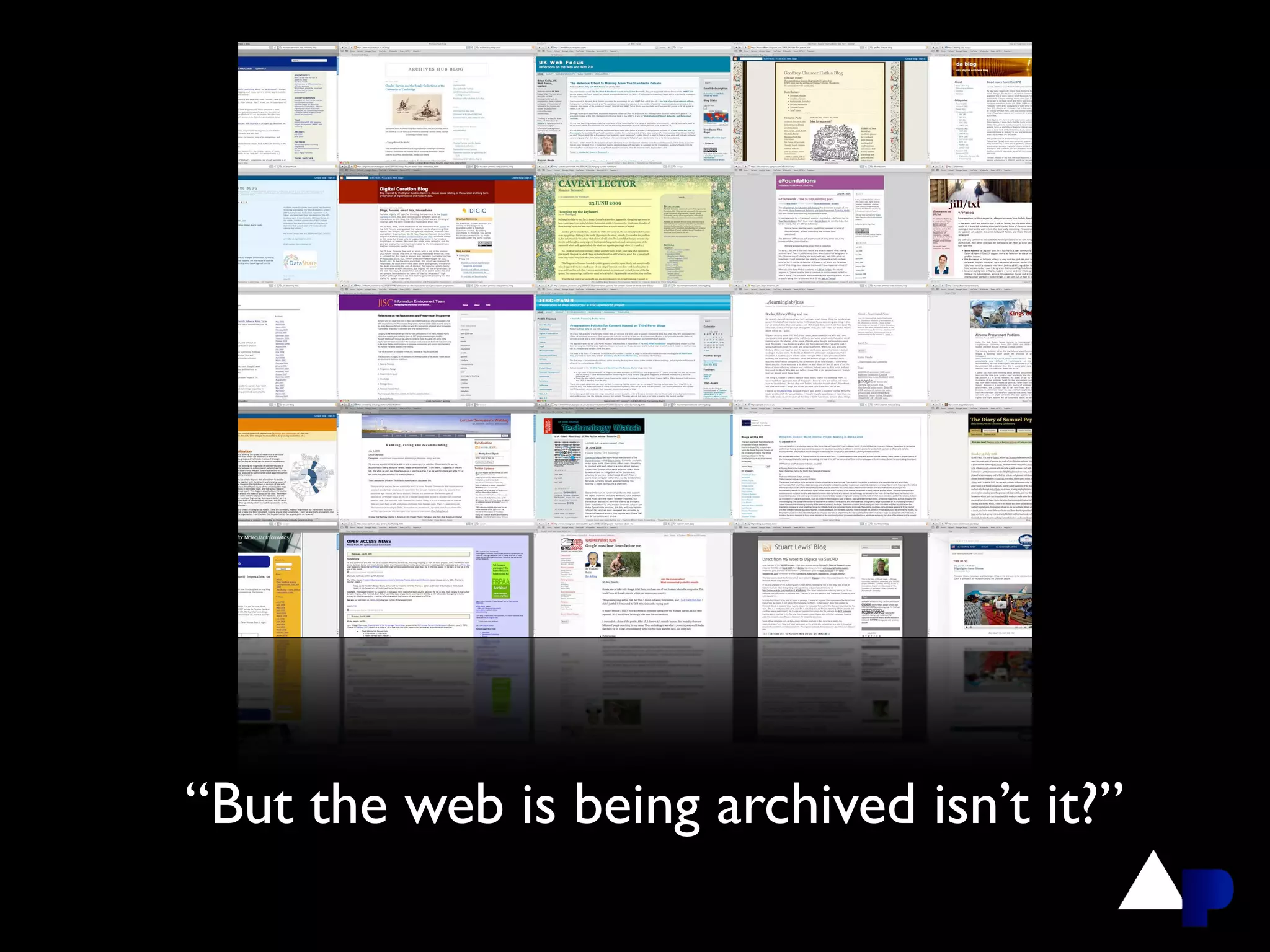 “But the web is being archived isn’t it?”
 