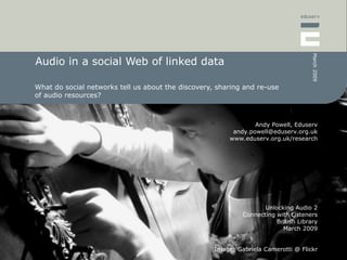 Audio in a social Web of linked data What do social networks tell us about the discovery, sharing and re-use of audio resources?  