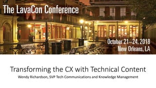 Transforming the CX with Technical Content
Wendy Richardson, SVP Tech Communications and Knowledge Management
 