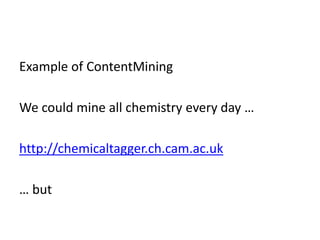 Example of ContentMining
We could mine all chemistry every day …
http://chemicaltagger.ch.cam.ac.uk
… but
 
