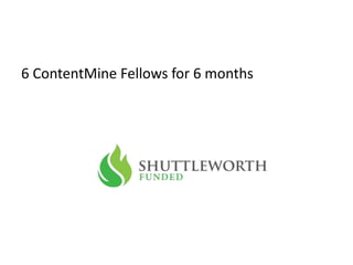 6 ContentMine Fellows for 6 months
 