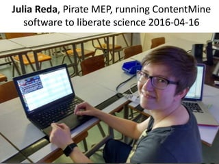 Julia Reda, Pirate MEP, running ContentMine
software to liberate science 2016-04-16
 
