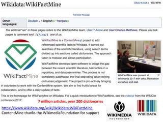 https://www.wikidata.org/wiki/Wikidata:WikiFactMine
ContentMine thanks the WikimediaFoundation for support
7 million articles, over 200 dictionaries
 