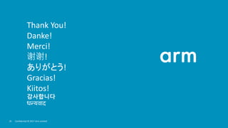 2525 Confidential © 2017 Arm Limited
Thank You!
Danke!
Merci!
谢谢!
ありがとう!
Gracias!
Kiitos!
감사합니다
धन्यवाद
 