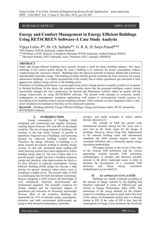 Vijaya Lalita. P et al Int. Journal of Engineering Research and Application
ISSN : 2248-9622, Vol. 3, Issue 6, Nov-Dec 2013, pp.378-381

RESEARCH ARTICLE

www.ijera.com

OPEN ACCESS

Energy and Comfort Management in Energy Efficient Buildings
Using RETSCREEN Software-A Case Study Analysis
Vijaya Lalita. P*, Dr. Ch. Saibabu**, G. R. K. D. Satya Prasad***
*(PG Student, JNTUK, Kakinada, Andhra Pradesh)
** (Professor in EEE, Director of Academic Planning JNTUK; Kakinada, Andhra Pradesh, INDIA)
***
(Research Scholar, JNTU Kakinada, Assoc. Professor, GIET, Gunupur, ODISHA)

ABSTRACT
Smart and energy-efficient buildings have recently become a trend for future building industry. The major
challenge in the control system design for such a building is to minimize the power consumption without
compromising the customers comfort. Buildings have the physical potential to harness diluted and sometimes
unpredictable renewable energy. The building envelope and the ground constitute the basic resources for energy
autonomous buildings. It is widely accepted that if any country has to reduce greenhouse gas emissions it must
aggressively address energy end use in the building sector.
Simulation of building performance is increasingly being used in design practice to predict comfort of occupants
in finished buildings. In this thesis, the simulation results shows that the proposed intelligent control system
successfully manages the user’s preferences for thermal and illuminance comfort, indoor air quality and the
energy conservation by using RETSCREEN software. The present work attempts to overcome certain
inadequacies of contemporary simulation applications with respect to environmental control systems, by
developing novel building control systems modeling schemes. These schemes are then integrated within a stateof-art simulation environment so that they can be employed in practice.
Keywords – Building materials, Energy Efficient buildings, Energy performance index, HVAC parameters,
RETSCREEN software.

I.

INTRODUCTION

Energy consumption of buildings (both
residential and commercial) has steadily increased,
reaching figures between 20% and 40% in developed
countries. The rise of energy demand in buildings will
continue in the near future because of growth in
population, long-term use of buildings, and increasing
demand for improved building comfort levels.
Therefore, the energy efficiency of buildings is of
prime concern for anyone wishing to identify energy
savings. To this end, automated meter reading and
smart metering systems have been employed to collect
building energy data [1]. The aim of these data is to
provide greater insight into how a building consumes
energy and, therefore, what improvements are likely to
be most effective in reducing consumption. Energy
Efficient Building (EEB) design has become a high
priority for present situations where power crisis is
escalating to higher levels. The present study of EEB
is a challenging task for multi-disciplinary technology,
because designing a EEB involves the knowledge of
civil, mechanical, electrical, environmental and
architectural engineers. The scientific evidences for
climate changes and the associated impacts of
greenhouse gas emissions are becoming increasingly
obvious. Most of the countries, buildings are
responsible for 47% of national energy consumption.
Scientists and built environment professionals are
trying to find advanced technologies, renewable
www.ijera.com

energies, and useful strategies to reduce carbon
dioxide emissions [2].
The concept of EEB has gained wide
international attention during last few years and is
now seen as the future target for the design of
buildings. However, before being fully implemented
in the national building codes and international
standards, the EEB concept requires clear and
consistent definition and a commonly agreed energy
calculation methodology.
This paper focuses on the review of the most
of the existing EEB definitions and the various
approaches towards possible EEB calculation
methodologies. It presents and discusses possible
answers to the above mentioned issues in order to
facilitate the development of a consistent EEB
definition
and
robust
energy
calculation
methodologies are provided [3].

II.

AN APPROACH TO PLAN EEB

Buildings are usually evaluated according to
the amount of energy required by the building and
therefore expressed in terms of kWh/m2/year and
termed as Energy Performance Index (EPI). The
assessment of the energy demand for the climatic
control of a building can only be dealt with if the level
of the indoor environmental comfort and it is directly
related to EPI. If the value of EPI is less, then the
consumption of energy is less and hence the electricity
378 | P a g e

 