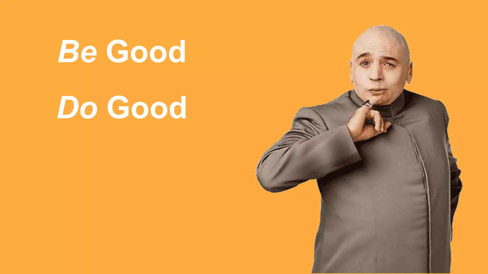 Be Good
Do Good
 