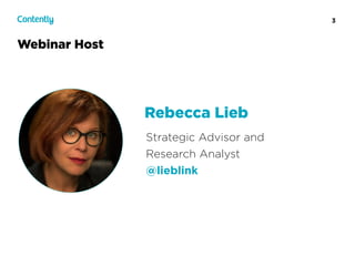 3
Webinar Host
Strategic Advisor and  
Research Analyst
@lieblink
Rebecca Lieb
 