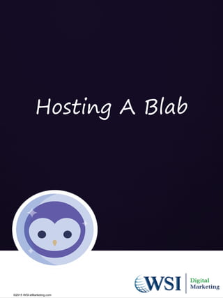 Hosting A Blab
©2015 WSI-eMarketing.com
 