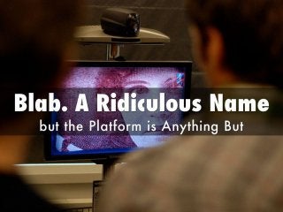 Blab. A Ridiculous Name but the Platform is Anything But
