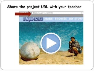 Share the project URL with your teacher
 