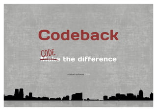Codeback 
Make the difference 
codeback software/ 2014 
CODE 
 