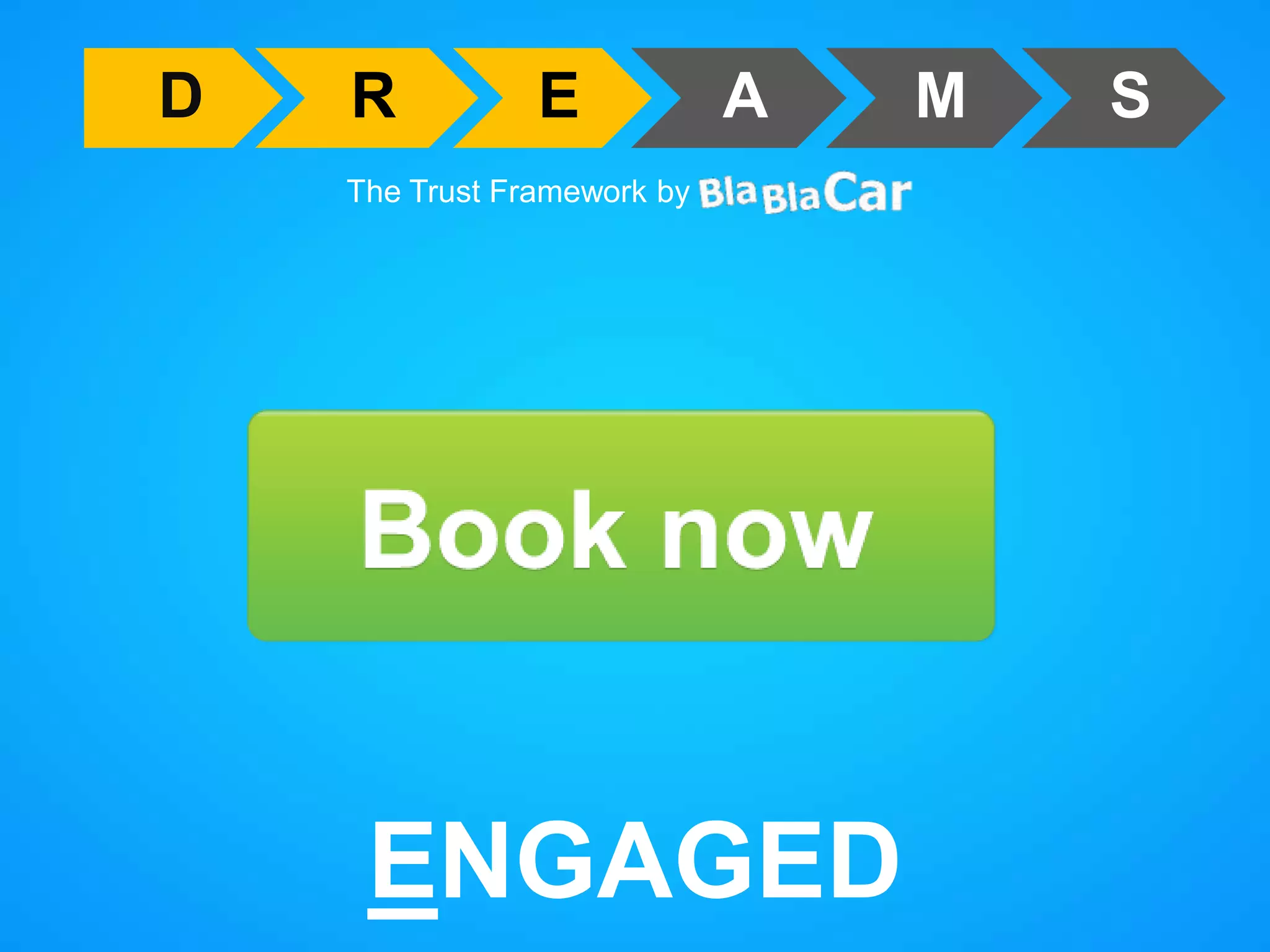 D
R
E
A
The Trust Framework by
ENGAGED
M
S